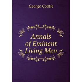 

Книга Annals of Eminent Living Men