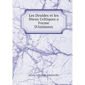 

Книга Les Druides et les Dieux Celtiques a Forme D'Animaux