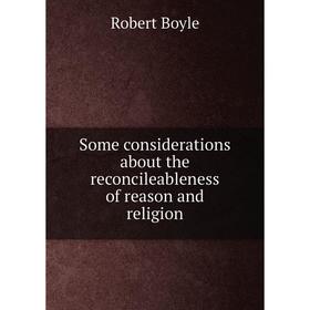 

Книга Some considerations about the reconcileableness of reason and religion
