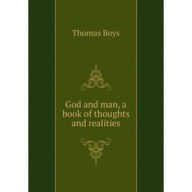 

Книга God and man, a book of thoughts and realities