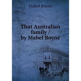 

Книга That Australian family / by Mabel Boyne