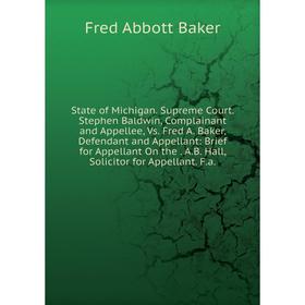 

Книга State of Michigan. Supreme Court. Stephen Baldwin, Complainant and Appellee, Vs. Fred A. Baker, Defendant and Appellant