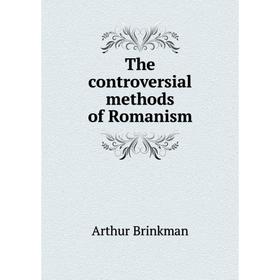 

Книга The controversial methods of Romanism