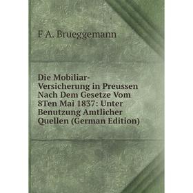 

Книга Die Mobiliar-Versicherung in Preussen Nach Dem Gesetze Vom 8Ten Mai 1837: Unter Benutzung Amtlicher Quellen (German Edition)