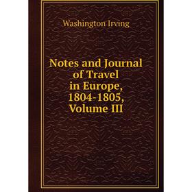 

Книга Notes and Journal of Travel in Europe, 1804-1805, Volume III