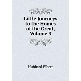 

Книга Little Journeys to the Homes of the Great, Volume 3