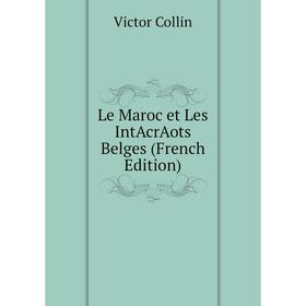 

Книга Le Maroc et Les IntAcrAots Belges