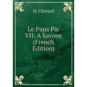 

Книга Le Papa Pie VII: A Savone