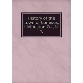 

Книга History of the town of Conesus, Livingston Co., N.Y.