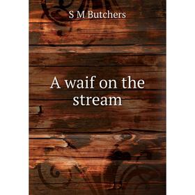 

Книга A waif on the stream