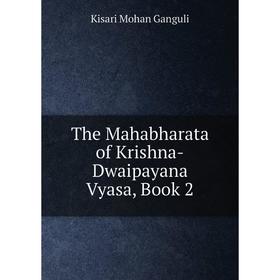 

Книга The Mahabharata of Krishna-Dwaipayana Vyasa, Book 2