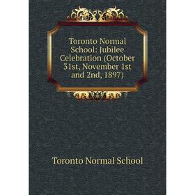 

Книга Toronto Normal School: Jubilee Celebration (October 31st, November 1st and 2nd, 1897)