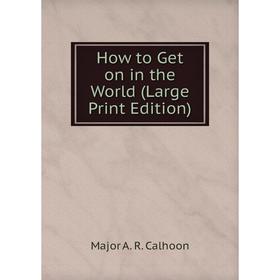 

Книга How to Get on in the World (Large Print Edition)