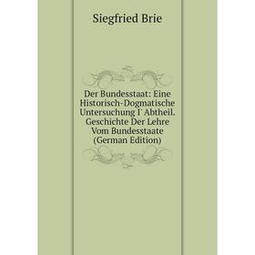 

Книга Der Bundesstaat: Eine Historisch-Dogmatische Untersuchung I' Abtheil. Geschichte Der Lehre Vom Bundesstaate (German Edition)