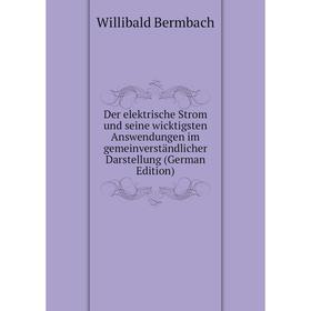 

Книга Der elektrische Strom und seine wicktigsten Answendungen im gemeinverständlicher Darstellung (German Edition)