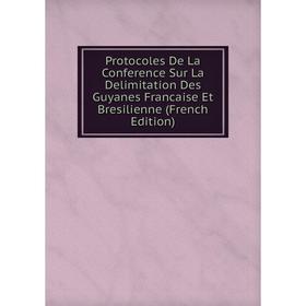 

Книга Protocoles De La Conference Sur La Delimitation Des Guyanes Francaise Et Bresilienne (French Edition)