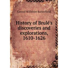 

Книга History of Brulé's discoveries and explorations, 1610-1626