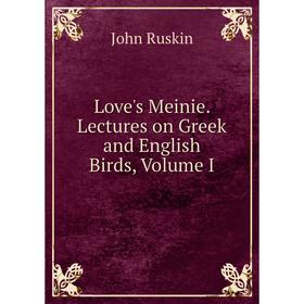 

Книга Love's Meinie Lectures on Greek and English Birds, Volume I