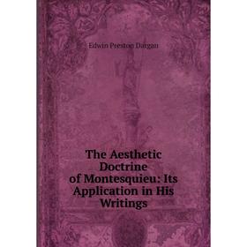 

Книга The Aesthetic Doctrine of Montesquieu: Its Application in His Writings