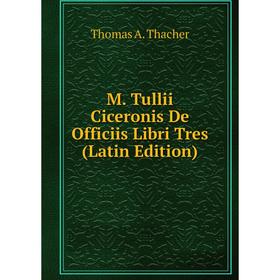 

Книга M Tullii Ciceronis De Officiis Libri Tres