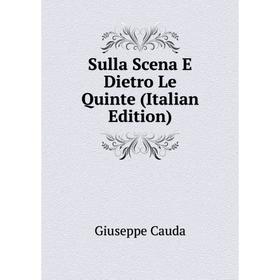 

Книга Sulla Scena E Dietro Le Quinte (Italian Edition)