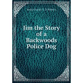 

Книга Jim the Story of a Backwoods Police Dog