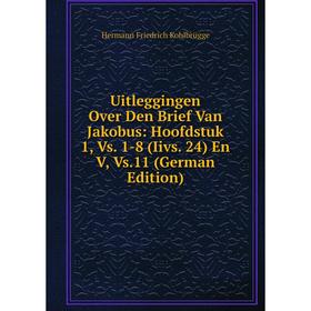 

Книга Uitleggingen Over Den Brief Van Jakobus: Hoofdstuk 1, Vs. 1-8 (Iivs. 24) En V, Vs.11 (German Edition)