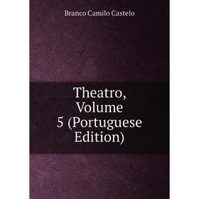 

Книга Theatro, Volume 5 (Portuguese Edition)