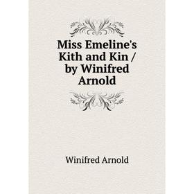 

Книга Miss Emeline's Kith and Kin / by Winifred Arnold