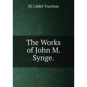 

Книга The Works of John M. Synge.
