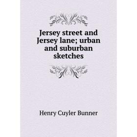 

Книга Jersey street and Jersey lane; urban and suburban sketches