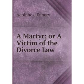 

Книга A Martyr or A Victim of the Divorce Law