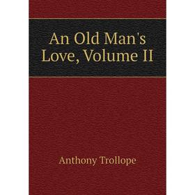 

Книга An Old Man's Love, Volume II