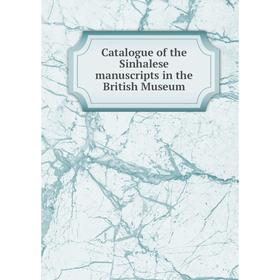 

Книга Catalogue of the Sinhalese manuscripts in the British Museum