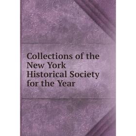 

Книга Collections of the New York Historical Society for the Year