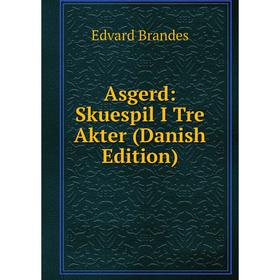 

Книга Asgerd: Skuespil I Tre Akter (Danish Edition)