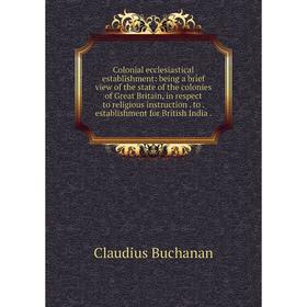

Книга Colonial ecclesiastical establishment