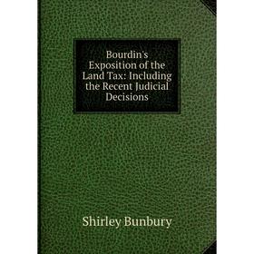 

Книга Bourdin's Exposition of the Land Tax: Including the Recent Judicial Decisions