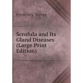 

Книга Scrofula and Its Gland Diseases (Large Print Edition)