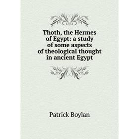 

Книга Thoth, the Hermes of Egypt: a study of some aspects of theological thought in ancient Egypt