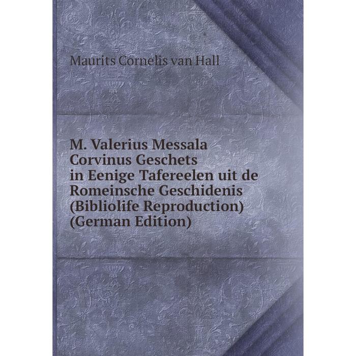 фото Книга m valerius messala corvinus geschets in eenige tafereelen uit de romeinsche geschidenis (bibliolife reproduction) nobel press