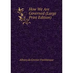 

Книга How We Are Governed (Large Print Edition)