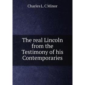 

Книга The real Lincoln from the Testimony of his Contemporaries