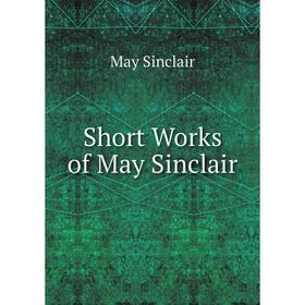 

Книга Short Works of May Sinclair
