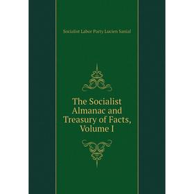 

Книга The Socialist Almanac and Treasury of Facts, Volume I
