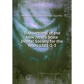 

Книга Transactions of the New Jersey State Dental Society for the Years 1881-2-3