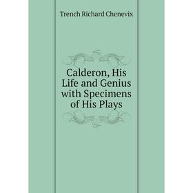 

Книга Calderon, His Life and Genius with Specimens of His Plays