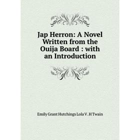 

Книга Jap Herron: A Novel Written from the Ouija Board: with an Introduction