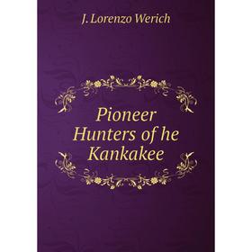

Книга Pioneer Hunters of he Kankakee