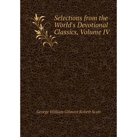 

Книга Selections from the World's Devotional Classics, Volume IV